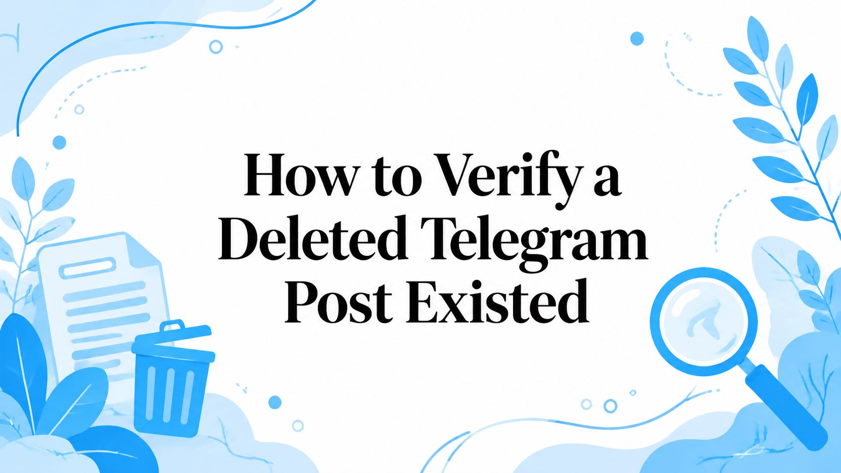 How to Verify a Deleted Telegram Post Existed
