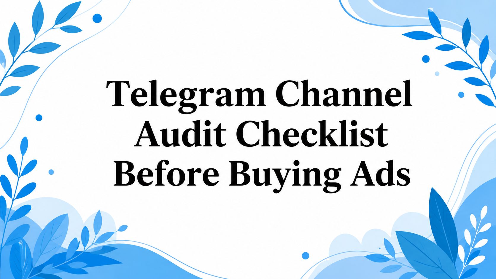 Telegram Channel Audit Checklist Before Buying Ads