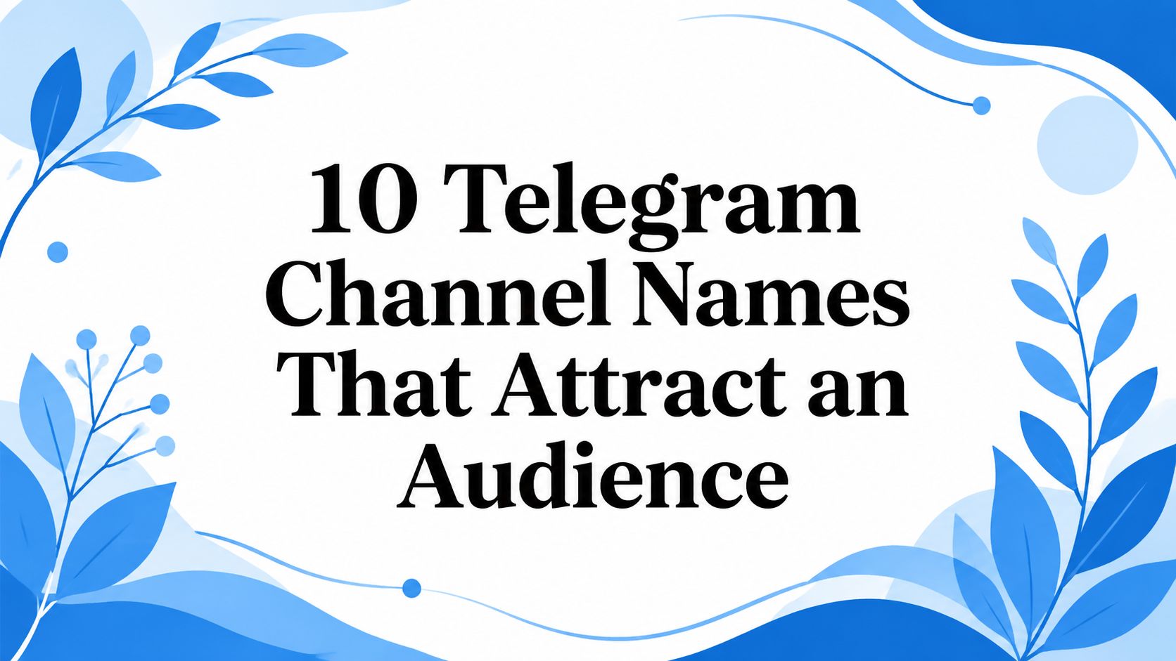 10 Telegram Channel Names That Attract an Audience