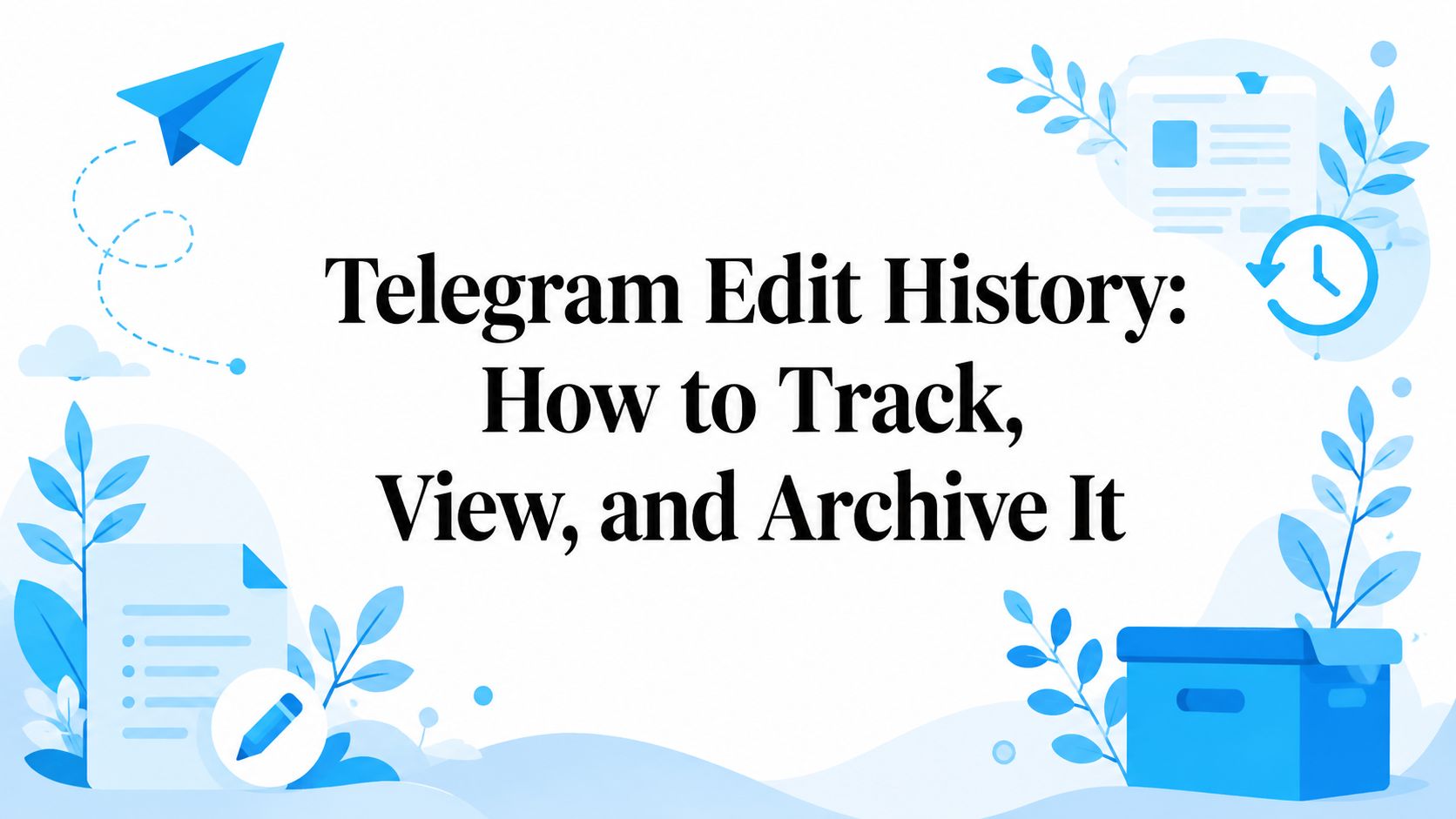 Telegram Edit History: How to Track, View, and Archive It