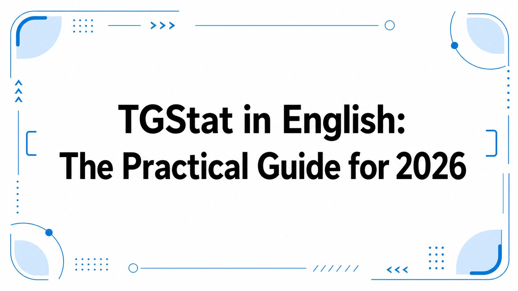 TGStat in English: The Practical Guide for 2026